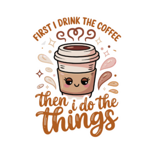 First I Drink The Coffee Then I do The Things Die Cut Sticker