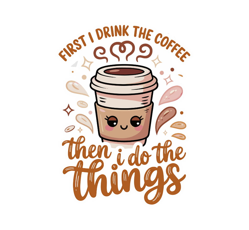 First I Drink The Coffee Then I do The Things Die Cut Sticker