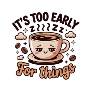 It's Too Early For Things Sticker