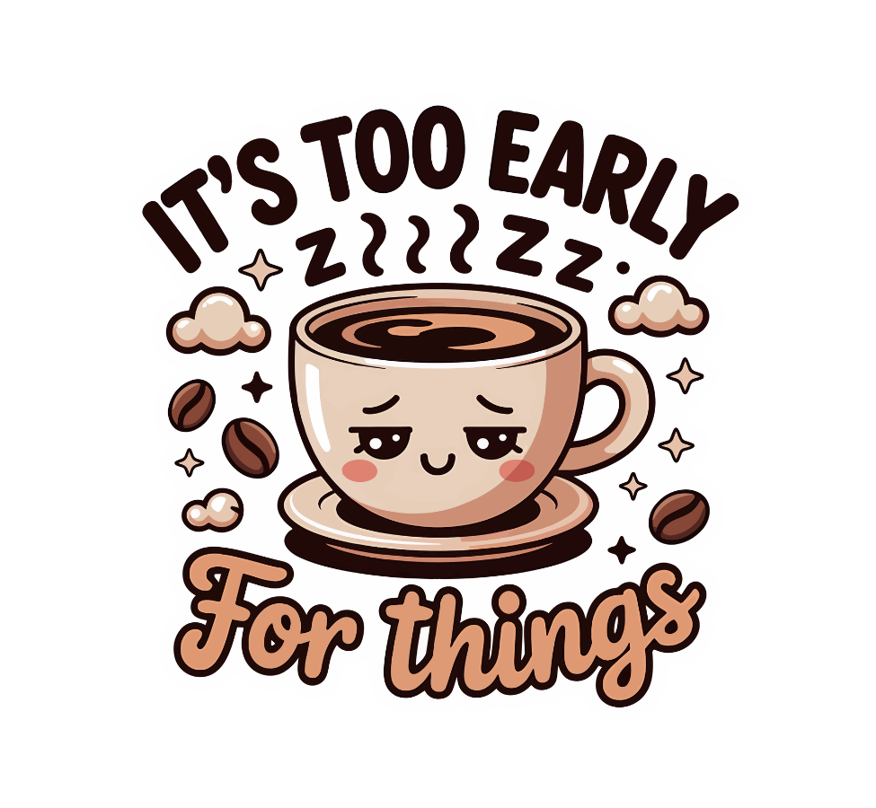 It's Too Early For Things Sticker