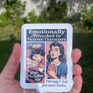 Emotionally Attached to Fictional Characters Die Cut Sticker
