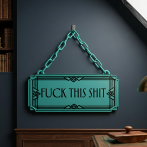 Fuck This Shit Art Deco Hanging Sign
