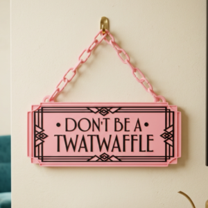 Don't Be A Twatwaffle Art Deco Hanging Sign