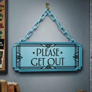 Please Get Out Art Deco Hanging Sign