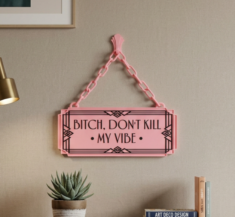 Bitch Don't Kill My Vibe Art Deco Hanging Sign