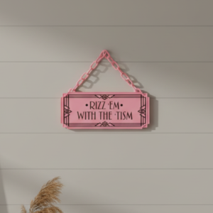 Rizz 'Em With The 'Tism Art Deco Hanging Sign